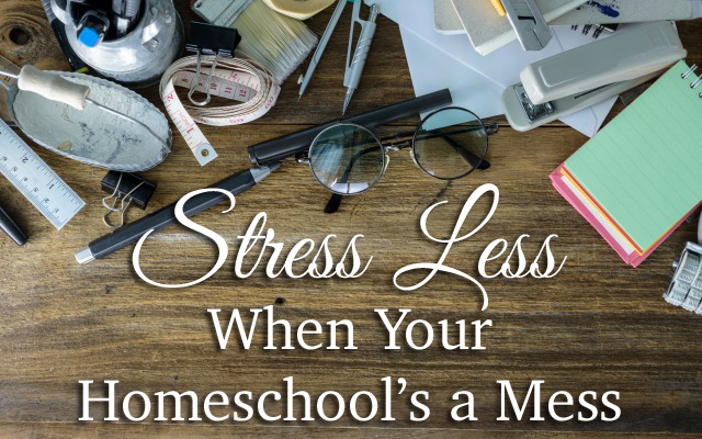 HwH - Stress-Less-When-Your-Homeschool's-a-Mess