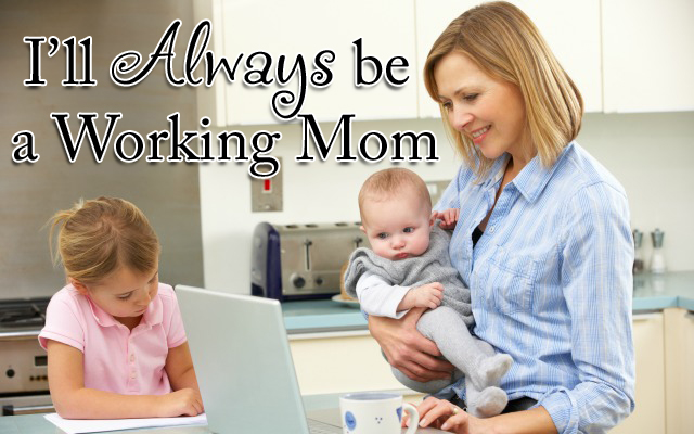 HwH -I'll Always be a Working Mom